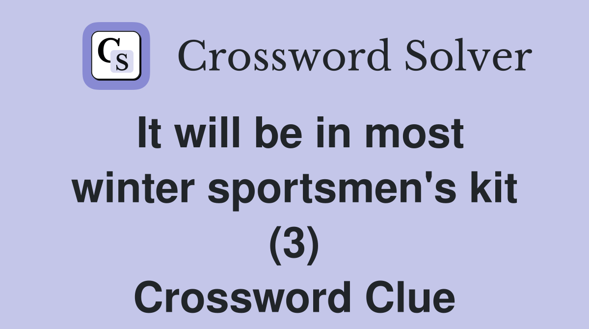 It will be in most winter sportsmen's kit (3) Crossword Clue Answers